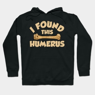 I Found This Humerus Archaeology Pun Bone Humor Hoodie